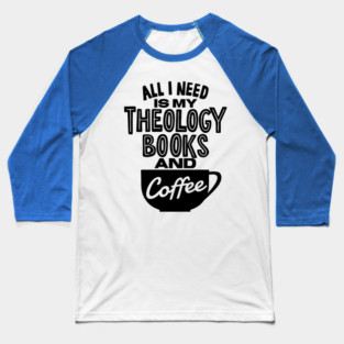 Theology Books and Coffee Quote Baseball T-Shirt