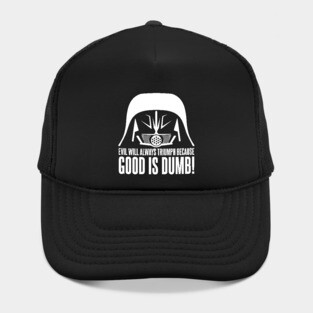 Dark Helmet Evil will Always Triumph because Good is Dumb Quote Hat