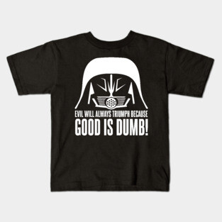 Dark Helmet Evil will Always Triumph because Good is Dumb Quote Kids T-Shirt