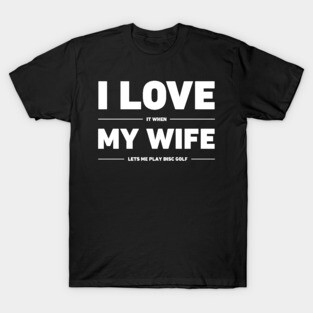 I Love My Wife | Funny Disc Golf Design T-Shirt