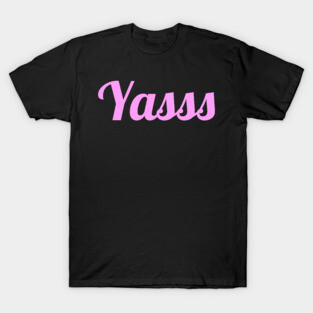 Yass | Sassy Drag Queen T-Shirt