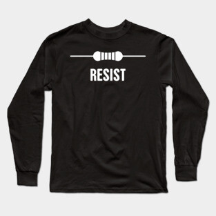 RESIST | Funny Electrical Engineer EE Resistor Design Long Sleeve T-Shirt