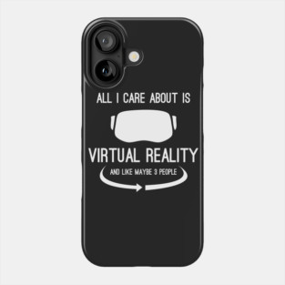 All I Care About Is Virtual Reality Phone Case