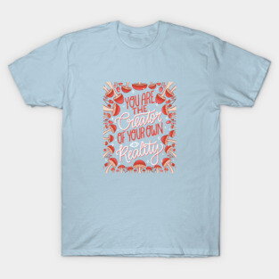 You are the creator T-Shirt