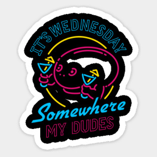 It's Wednesday Somewhere My Dudes Sticker