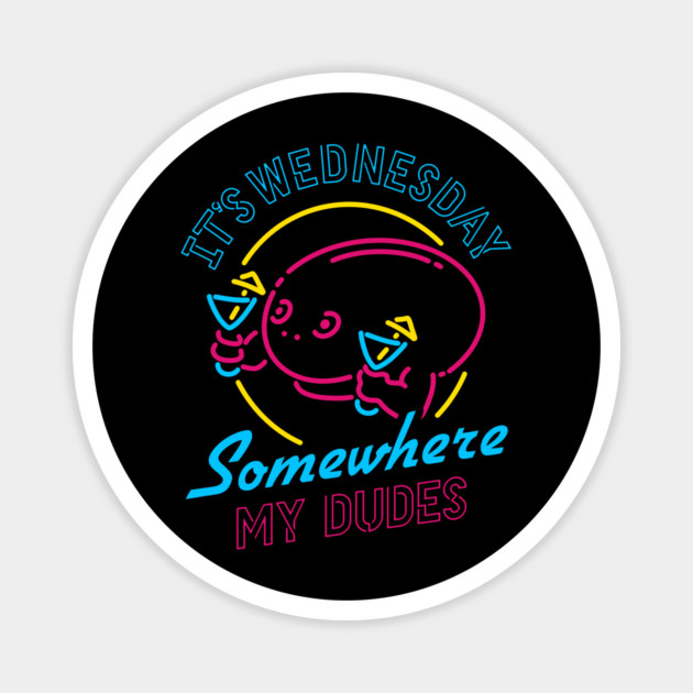 It's Wednesday Somewhere My Dudes Magnet by dumbshirts