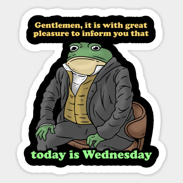 Gentlemen It Is With Great Pleasure To Inform You Today Is Wednesday Sticker by dumbshirts