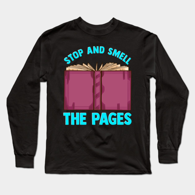 Book Stop And Smell The Pages Long Sleeve T-Shirt by belownormal