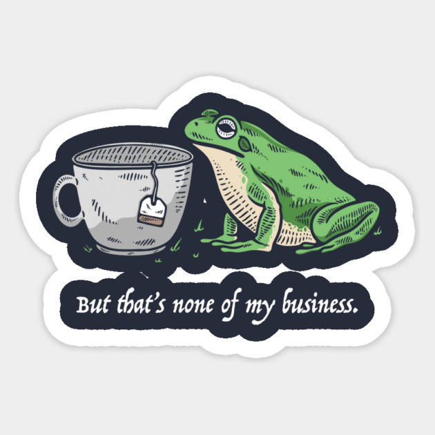 But That's None Of My Business Sticker by dumbshirts