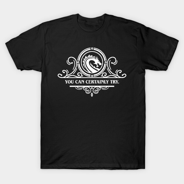 Game Master Quote You Can Certainly Try T-Shirt by pixeptional