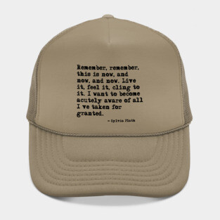 Remember, remember, this is now ― Sylvia Plath. Hat