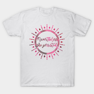 Nevertheless, She Persisted T-Shirt