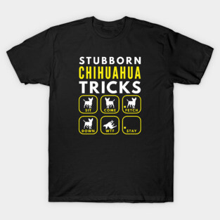 Stubborn Chihuahua Tricks - Dog Training T-Shirt