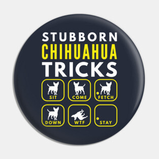 Stubborn Chihuahua Tricks - Dog Training Pin