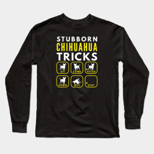 Stubborn Chihuahua Tricks - Dog Training Long Sleeve T-Shirt