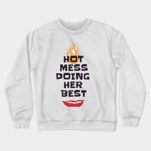 Hot Mess Doing Her Best Crewneck Sweatshirt by MCALTees