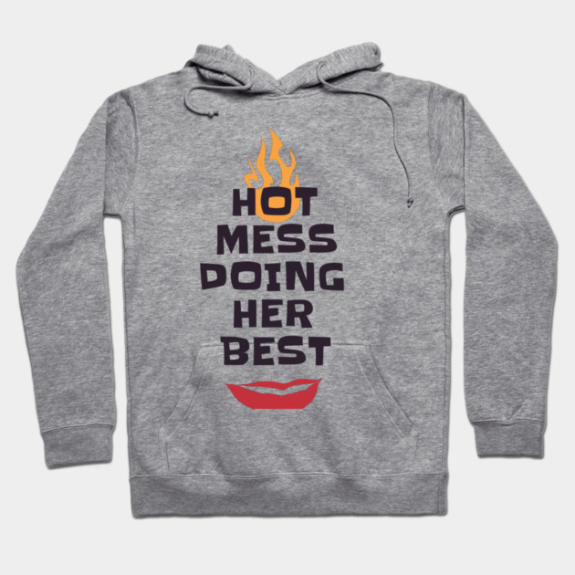 Hot Mess Doing Her Best Hoodie by MCALTees