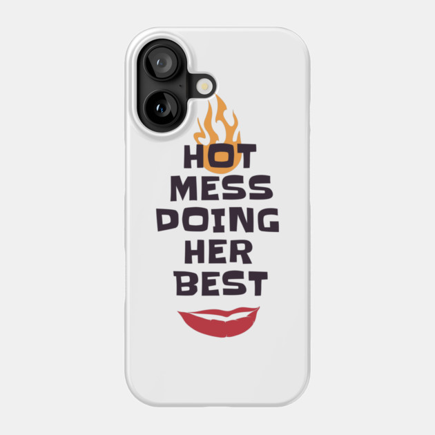 Hot Mess Doing Her Best Phone Case by MCALTees