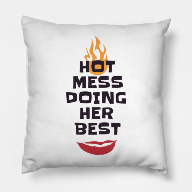 Hot Mess Doing Her Best Pillow by MCALTees