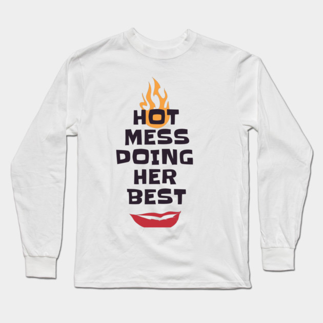 Hot Mess Doing Her Best Long Sleeve T-Shirt by MCALTees