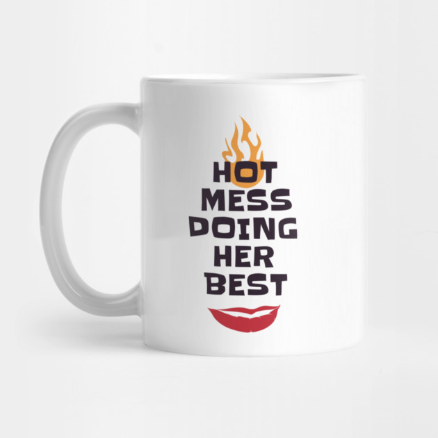 Hot Mess Doing Her Best by MCALTees