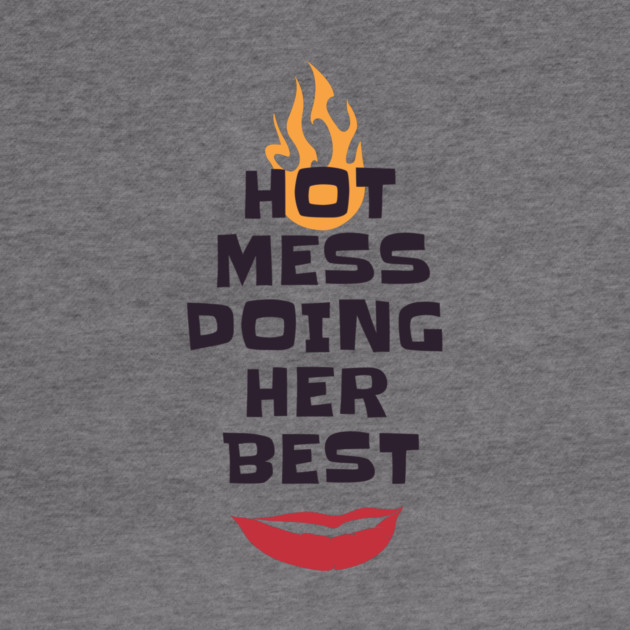 Hot Mess Doing Her Best by MCALTees