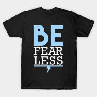 Be Fearless T-Shirt