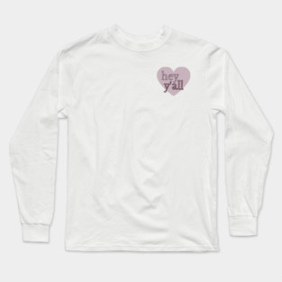 hey y'all Long Sleeve T-Shirt