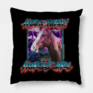 Heck Yeah! I'm a Horse Girl Pillow