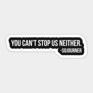 You Can't Stop Us Neither -Sojourner | African American | Afrocentric Sticker