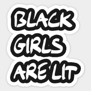 Black Girls are Lit | Black Culture Sticker