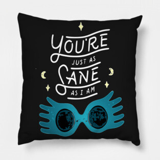 You're just as sane as I am Pillow