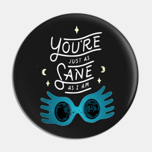 You're just as sane as I am Pin