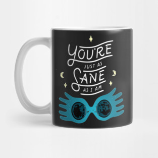 You're just as sane as I am Mug