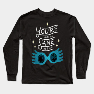 You're just as sane as I am Long Sleeve T-Shirt