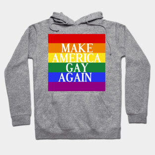 Make America Gay Again Hoodie