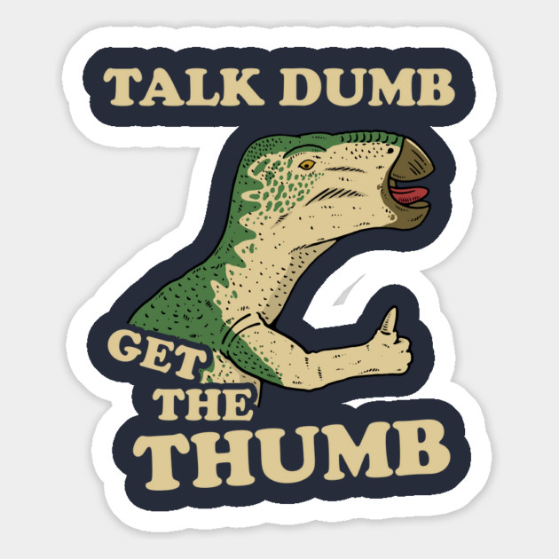 Talk Dumb Get The Thumb Magnet by dumbshirts