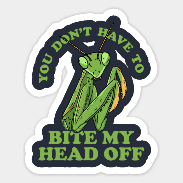 You Don't Have To Bite My Head Off Magnet by dumbshirts