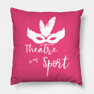 Theatre is my Sport T Shirt for Men Women and Kids Pillow