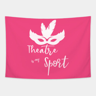 Theatre is my Sport T Shirt for Men Women and Kids Tapestry