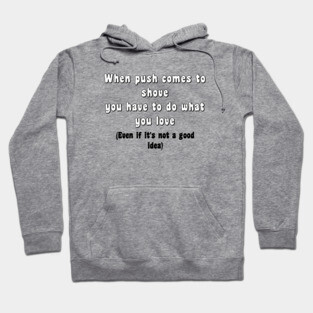Push Shove Do What you Love Hoodie
