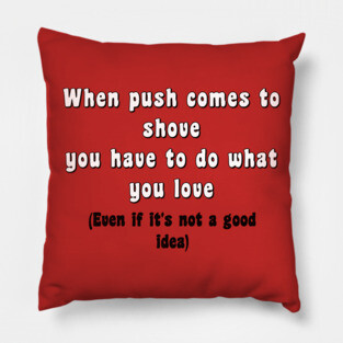 Push Shove Do What you Love Pillow