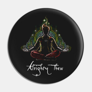 Alrighty Then Pin