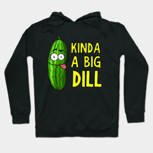 Kinda A Big Dill Funny Saying Pun Hoodie