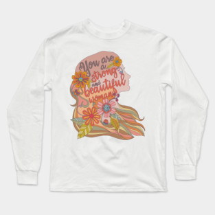 You are a strong and beautiful woman Long Sleeve T-Shirt