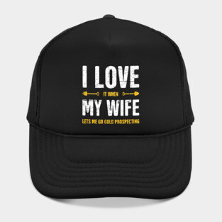 I Love My Wife | Gold Panning & Gold Prospecting Hat