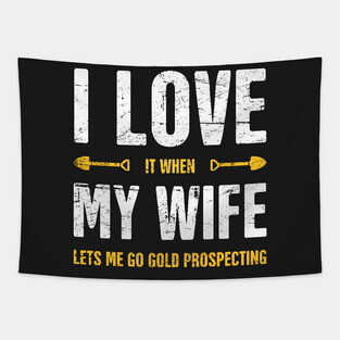 I Love My Wife | Gold Panning & Gold Prospecting Tapestry