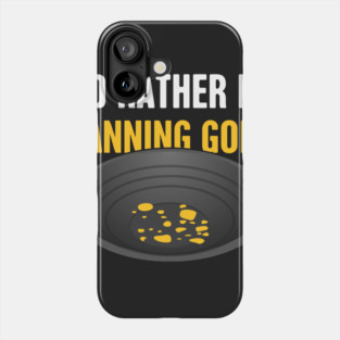 I'd Rather Be Panning Gold | Gold Prospecting Phone Case