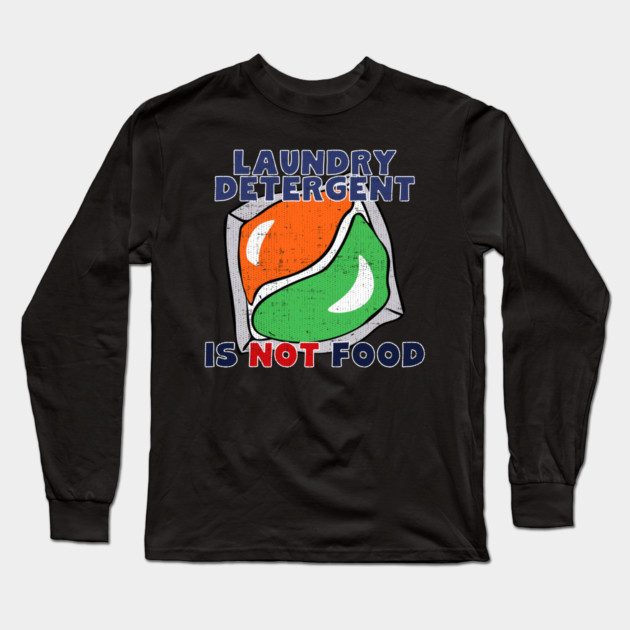 Laundry Detergent Is Not Food Long Sleeve T-Shirt by belownormal