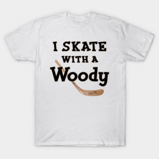 I Skate with a Woody Hockey T-Shirt